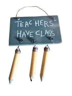 Teachers Have Class Wooden Hanging Sign With Pencil Decor 5x8 Inches